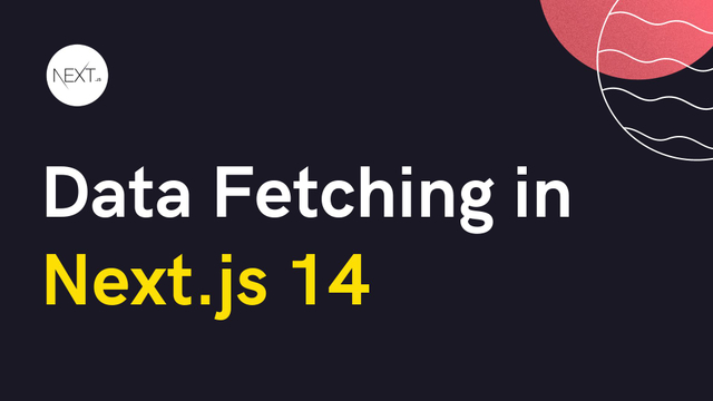 A detailed guide to data fetching in Next.js 14