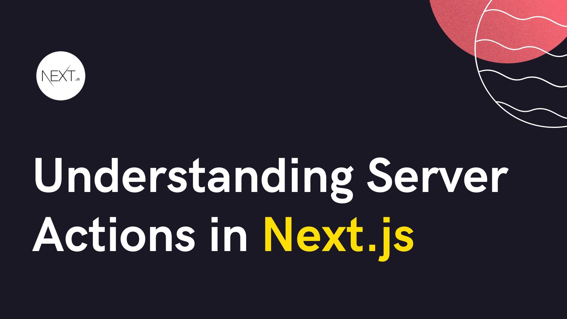 Understanding server actions in Next.js 14